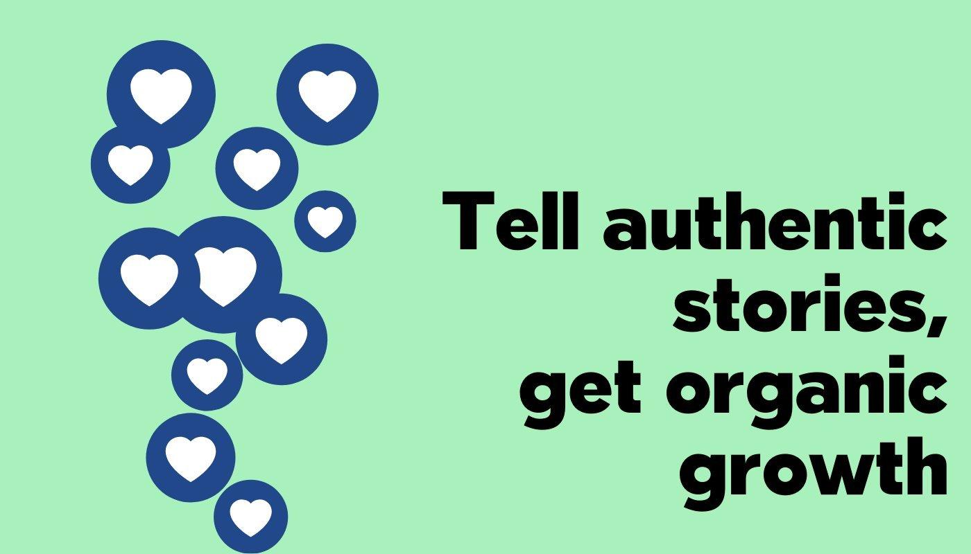 tell authentic stories for organic growth
